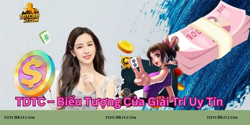 TDTC – Biểu Tượng Của Giải Trí Uy Tín Toàn Cầu